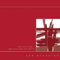 Sad Breakfast : Don't Try to Forget... That's Why People Take Pictures